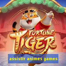 assistir animes games